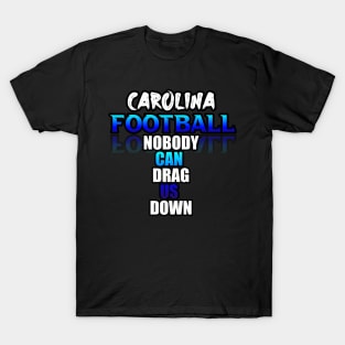 Nobody Can Drag Us Down Carolina Football Fans Sports Saying Text T-Shirt